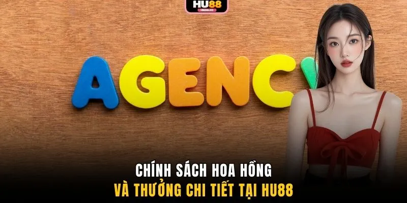 Chính sách hoa hồng và thưởng chi tiết tại HU88