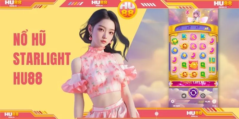 Nổ Hũ Starlight - Trò Chơi Độc Quyền Hấp Dẫn Tại HU88