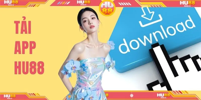 Tải App HU88 - Trải Nghiệm Siêu Tiêu Lợi Mọi Lúc Mọi Nơi